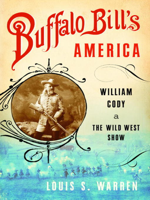 Title details for Buffalo Bill's America by Louis S. Warren - Available